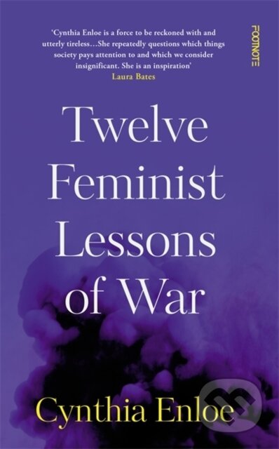 Kniha: Twelve Feminist Lessons of War (Cynthia Enloe). Footnote Press Ltd, 2023 Kniha: Twelve Feminist Lessons of War (Cynthia Enloe). Footnote Press Ltd, 2023