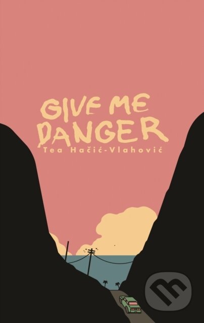 Kniha: Give Me Danger (Tea Hacic-Vlahovic). Clash Books, 2025 Kniha: Give Me Danger (Tea Hacic-Vlahovic). Clash Books, 2025