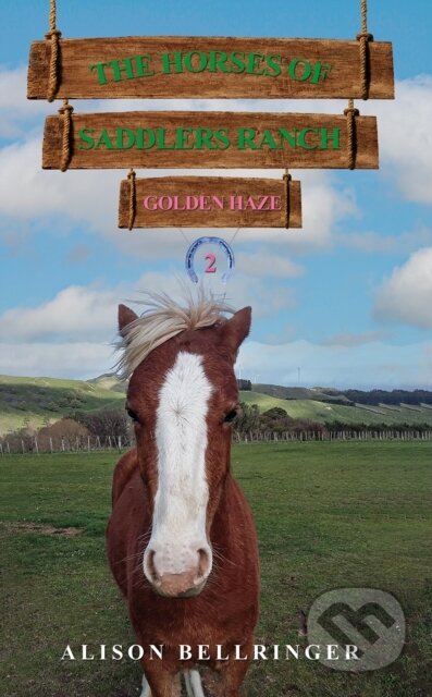 Kniha: The Horses of Saddlers Ranch: Golden Haze (Alison Bellringer). Austin Macauley Publishers, 2025 Kniha: The Horses of Saddlers Ranch: Golden Haze (Alison Bellringer). Austin Macauley Publishers, 2025