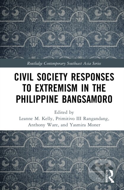 Kniha: Civil Society Responses to Extremism in the Philippine Bangsamoro (Anthony Ware, Yasmira Moner, Primitivo III Ragandang a Leanne M. Kelly). Routledge, 2026 Kniha: Civil Society Responses to Extremism in the Philippine Bangsamoro (Anthony Ware, Yasmira Moner, Primitivo III Ragandang a Leanne M. Kelly). Routledge, 2026