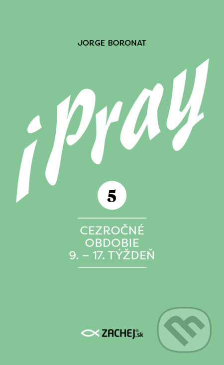 E-kniha: iPray 5: Cezročné obdobie 9. - 17. týždeň (Jorge Boronat). Zachej, 2026 E-kniha: iPray 5: Cezročné obdobie 9. - 17. týždeň (Jorge Boronat). Zachej, 2026