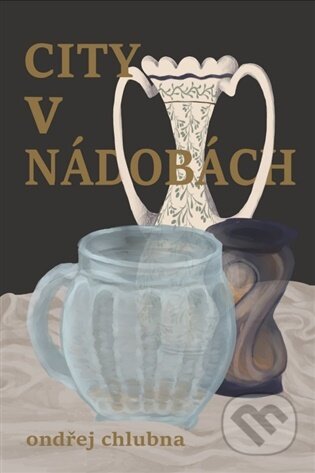 Kniha: City v nádobách (Ondřej Chlubna). Talent Pro ART, 2026 Kniha: City v nádobách (Ondřej Chlubna). Talent Pro ART, 2026