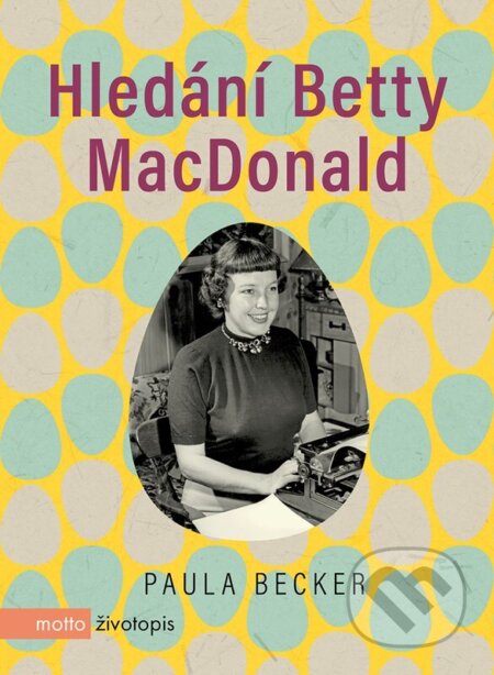 Kniha: Hledání Betty MacDonald (Paula Becker). Motto, 2026 Kniha: Hledání Betty MacDonald (Paula Becker). Motto, 2026