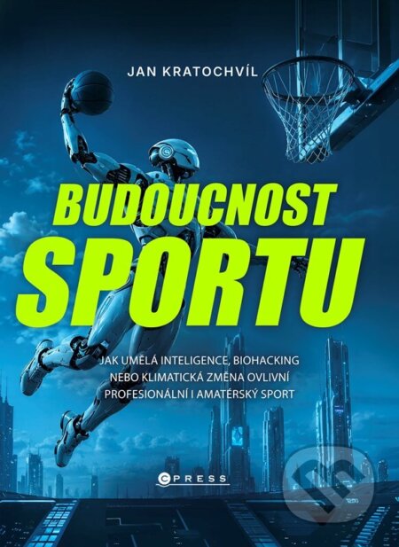 Kniha: Budoucnost sportu (Jan Kratochvíl). CPRESS, 2026 Kniha: Budoucnost sportu (Jan Kratochvíl). CPRESS, 2026