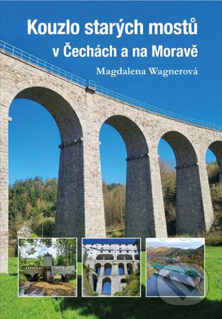 Kniha: Kouzlo starých mostů v Čechách a na Moravě (Magdalena Wagnerová). Plot, 2026 Kniha: Kouzlo starých mostů v Čechách a na Moravě (Magdalena Wagnerová). Plot, 2026