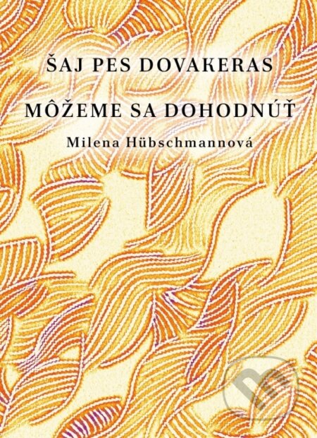 Kniha: Šaj pes dovakeras / Môžeme sa dohodnúť (Milena Hübschmannová). Nadácia Dobrá rómska víla Kesaj, 2026 Kniha: Šaj pes dovakeras / Môžeme sa dohodnúť (Milena Hübschmannová). Nadácia Dobrá rómska víla Kesaj, 2026