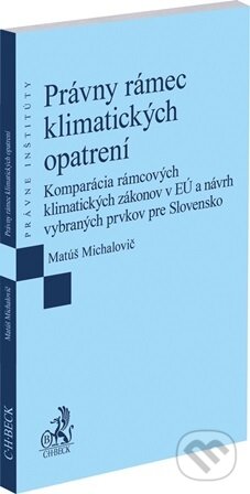 Kniha: Právny rámec klimatických opatrení (Matúč Michalovič). C. H. Beck, 2026 Kniha: Právny rámec klimatických opatrení (Matúč Michalovič). C. H. Beck, 2026