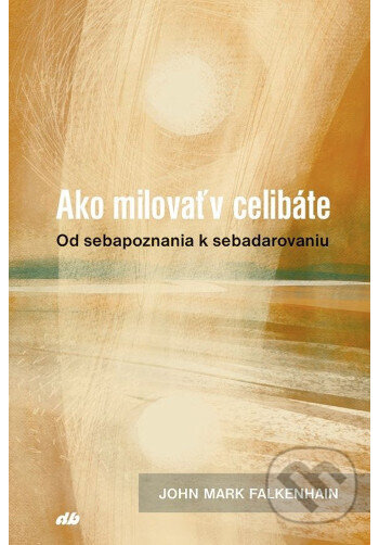 Kniha: Ako milovať v celibáte (John Mark Falkenhain). Don Bosco, 2026 Kniha: Ako milovať v celibáte (John Mark Falkenhain). Don Bosco, 2026