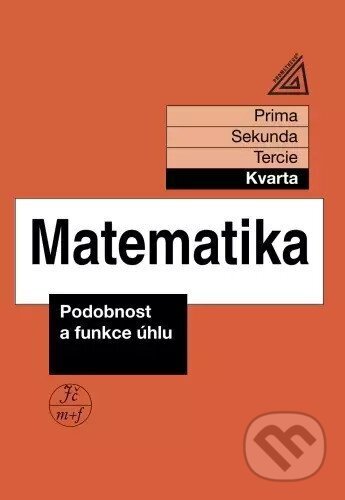 Kniha: Matematika pro nižší ročníky víceletých gymnázií - Podobnost a funkce úhlu (kvarta) (Jiří Herman). Prometheus Books, 2026 Kniha: Matematika pro nižší ročníky víceletých gymnázií - Podobnost a funkce úhlu (kvarta) (Jiří Herman). Prometheus Books, 2026