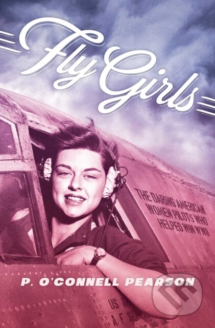 Kniha: Fly Girls (P. O'Connell Pearson). Simon & Schuster Books for Young Readers, 2019 Kniha: Fly Girls (P. O'Connell Pearson). Simon & Schuster Books for Young Readers, 2019