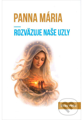 Kniha: Panna Mária rozväzuje naše uzly (Elias Vella). Per Immaculatam, 2026 Kniha: Panna Mária rozväzuje naše uzly (Elias Vella). Per Immaculatam, 2026