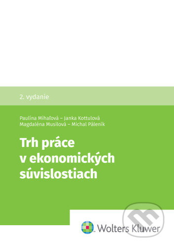 Kniha: Trh práce v ekonomických súvislostiach (Paulína Mihaľová, Janka Kottulová, Magdaléna Musilová a Michal Páleník). Wolters Kluwer, 2026 Kniha: Trh práce v ekonomických súvislostiach (Paulína Mihaľová, Janka Kottulová, Magdaléna Musilová a Michal Páleník). Wolters Kluwer, 2026