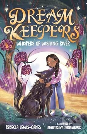 Kniha: Dream Keepers: Whispers of Wishing River (Rebecca Lewis-Oakes). Templar, 2026 Kniha: Dream Keepers: Whispers of Wishing River (Rebecca Lewis-Oakes). Templar, 2026
