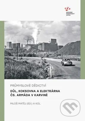 Kniha: Průmyslové dědictví: Důl, koksovna a elektrárna Čs. Armáda v Karviné (Miloš Matěj). Národní památkový ústav, 2025 Kniha: Průmyslové dědictví: Důl, koksovna a elektrárna Čs. Armáda v Karviné (Miloš Matěj). Národní památkový ústav, 2025