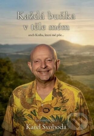 Kniha: Každá buňka v těle mém, aneb Kniha, která mě píše (Karel Svoboda). BOHEMICA BOOKS, 2026 Kniha: Každá buňka v těle mém, aneb Kniha, která mě píše (Karel Svoboda). BOHEMICA BOOKS, 2026