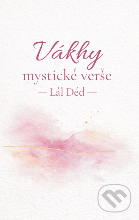 Kniha: Vákhy, mystické verše (Lál Déd). Sattva, 2026 Kniha: Vákhy, mystické verše (Lál Déd). Sattva, 2026