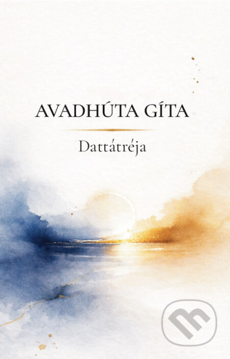 Kniha: Avadhúta gíta (Dattátréja). Sattva, 2026 Kniha: Avadhúta gíta (Dattátréja). Sattva, 2026
