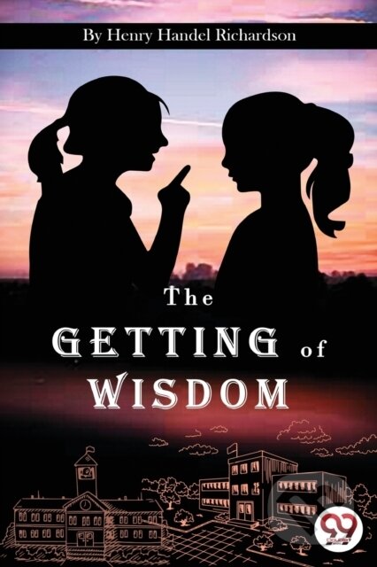 Kniha: The Getting of Wisdom (Henry Handel Richardson). Double 9 Books LLP, 2022 Kniha: The Getting of Wisdom (Henry Handel Richardson). Double 9 Books LLP, 2022