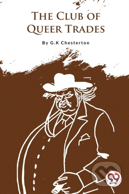Kniha: The Club of Queer Trades (G. K. Chesterton). Double 9 Books LLP, 2023 Kniha: The Club of Queer Trades (G. K. Chesterton). Double 9 Books LLP, 2023