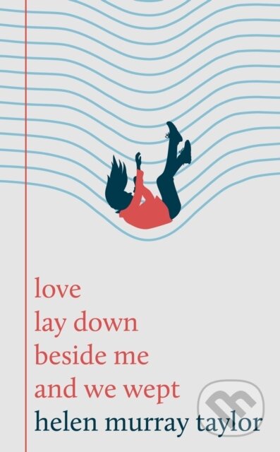 Kniha: love lay down beside me and we wept (Helen Murray Taylor). Wilton Square Books, 2026 Kniha: love lay down beside me and we wept (Helen Murray Taylor). Wilton Square Books, 2026