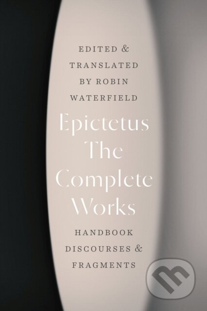 Kniha: The Complete Works (Epictetus a Robin Waterfield). University of Chicago, 2022 Kniha: The Complete Works (Epictetus a Robin Waterfield). University of Chicago, 2022