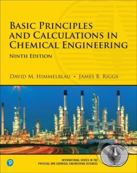 Kniha: Basic Principles and Calculations in Chemical Engineering (David Himmelblau a James Riggs). Pearson, 2022 Kniha: Basic Principles and Calculations in Chemical Engineering (David Himmelblau a James Riggs). Pearson, 2022