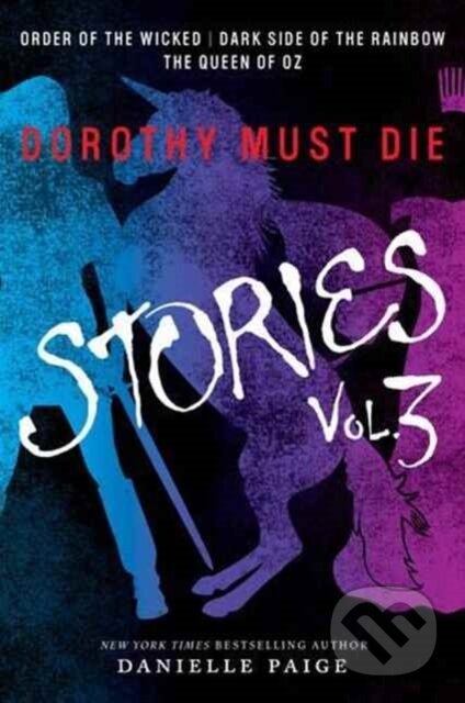 Kniha: Dorothy Must Die Stories Volume 3 (Danielle Paige). HarperCollins, 2017 Kniha: Dorothy Must Die Stories Volume 3 (Danielle Paige). HarperCollins, 2017