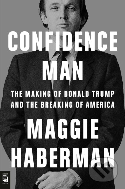 Kniha: Confidence Man (Maggie Haberman). , 2022 Kniha: Confidence Man (Maggie Haberman). , 2022
