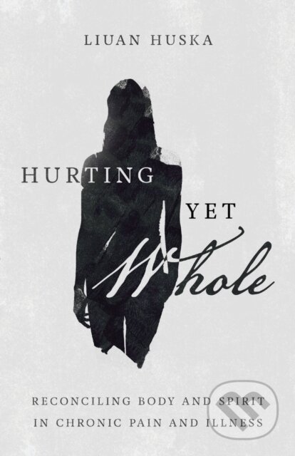 Kniha: Hurting Yet Whole – Reconciling Body and Spirit in Chronic Pain and Illness (Liuan Huska). Inter-Varsity, 2020 Kniha: Hurting Yet Whole – Reconciling Body and Spirit in Chronic Pain and Illness (Liuan Huska). Inter-Varsity, 2020