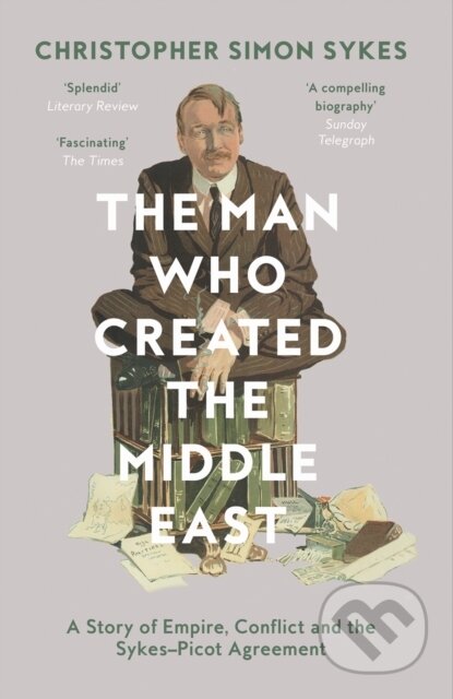 Kniha: The Man Who Created the Middle East (Christopher Simon Sykes). William Collins, 2017 Kniha: The Man Who Created the Middle East (Christopher Simon Sykes). William Collins, 2017