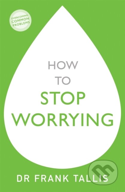 Kniha: How to Stop Worrying (Dr Frank Tallis). Sheldon Press, 2019 Kniha: How to Stop Worrying (Dr Frank Tallis). Sheldon Press, 2019