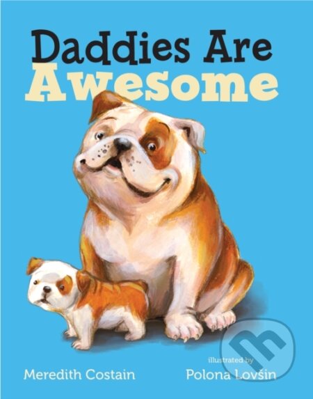 Kniha: Daddies Are Awesome (Meredith Costain). , 2017 Kniha: Daddies Are Awesome (Meredith Costain). , 2017