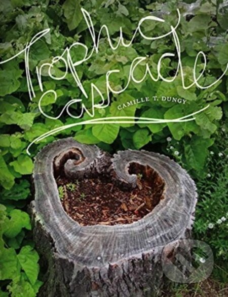 Kniha: Trophic Cascade (Camille T Dungy). Wesleyan University Press, 2018 Kniha: Trophic Cascade (Camille T Dungy). Wesleyan University Press, 2018