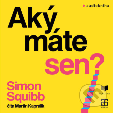 Audiokniha: Aký máte sen? (Simon Squibb). Publixing a Tatran, 2026 Audiokniha: Aký máte sen? (Simon Squibb). Publixing a Tatran, 2026