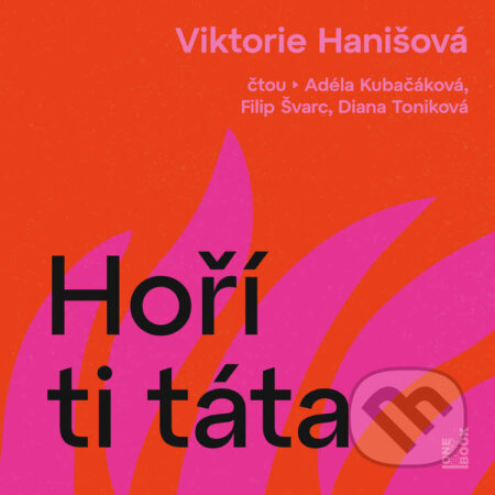 Audiokniha: Hoří ti táta (Viktorie Hanišová). OneHotBook, 2026 Audiokniha: Hoří ti táta (Viktorie Hanišová). OneHotBook, 2026