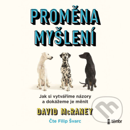 Audiokniha: Proměna myšlení - Nová věda o víře, názoru a přesvědčování (David McRaney). Témbr, 2026 Audiokniha: Proměna myšlení - Nová věda o víře, názoru a přesvědčování (David McRaney). Témbr, 2026