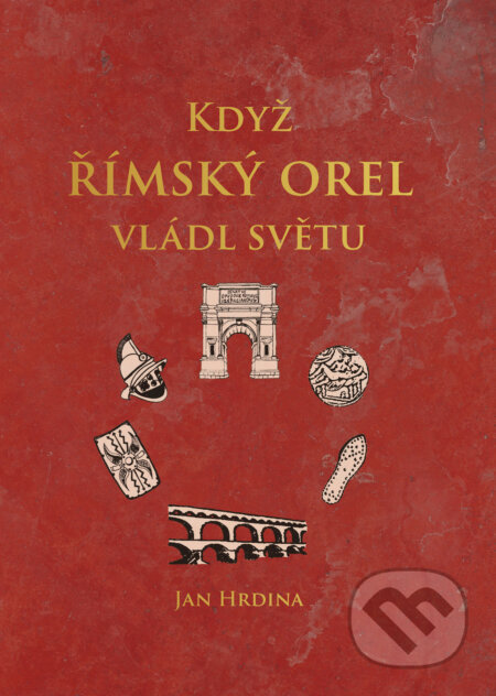 E-kniha: Když římský orel vládl světu (Jan Hrdina). Grada, 2026 E-kniha: Když římský orel vládl světu (Jan Hrdina). Grada, 2026