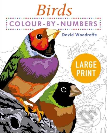 Kniha: Large Print Colour by Numbers Birds (David Woodroffe). Arcturus, 2022 Kniha: Large Print Colour by Numbers Birds (David Woodroffe). Arcturus, 2022