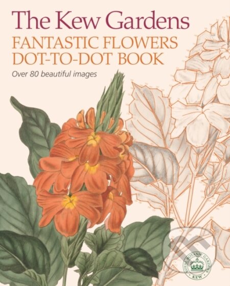 Kniha: The Kew Gardens Fantastic Flowers Dot-to-Dot Book (David Woodroffe). Arcturus, 2019 Kniha: The Kew Gardens Fantastic Flowers Dot-to-Dot Book (David Woodroffe). Arcturus, 2019