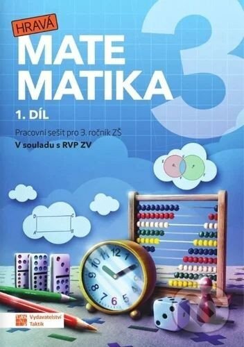 Kniha: Hravá matematika 3 - přepracované vydání - pracovní sešit - 1. díl (Zuzana Švihlová, Martina Hubková a Ivona Špačková). Taktik, 2026 Kniha: Hravá matematika 3 - přepracované vydání - pracovní sešit - 1. díl (Zuzana Švihlová, Martina Hubková a Ivona Špačková). Taktik, 2026
