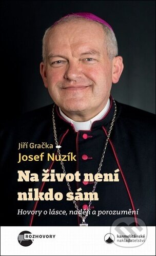 Kniha: Na život není nikdo sám (Jiří Gračka a Josef Nuzík). Karmelitánské nakladatelství, 2026 Kniha: Na život není nikdo sám (Jiří Gračka a Josef Nuzík). Karmelitánské nakladatelství, 2026