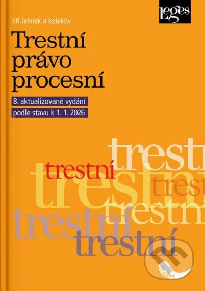 Kniha: Trestní právo procesní podle stavu k 1. 1. 2026 (Jiří Jelínek). Leges, 2026 Kniha: Trestní právo procesní podle stavu k 1. 1. 2026 (Jiří Jelínek). Leges, 2026