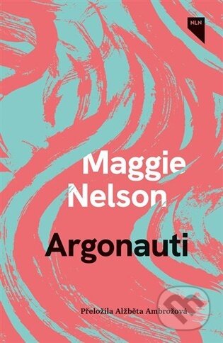 Kniha: Argonauti (Maggie Nelson). Nakladatelství Lidové noviny, 2026 Kniha: Argonauti (Maggie Nelson). Nakladatelství Lidové noviny, 2026