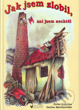 Kniha: Jak jsem zlobil, ani jsem nechtěl (Darina Martinovská a Pavel Hubička). BLUG, 2016 Kniha: Jak jsem zlobil, ani jsem nechtěl (Darina Martinovská a Pavel Hubička). BLUG, 2016