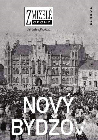 Kniha: Zmizelé Čechy-Nový Bydžov (Jaroslav Prokop). Paseka, 2007 Kniha: Zmizelé Čechy-Nový Bydžov (Jaroslav Prokop). Paseka, 2007
