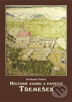 Kniha: Historie zámku a panství Třemešek (Drahomír Polách). Pavel Ševčík - VEDUTA, 2014 Kniha: Historie zámku a panství Třemešek (Drahomír Polách). Pavel Ševčík - VEDUTA, 2014