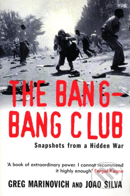 Kniha: The Bang-bang Club (Greg Marinovich a Joao Silva). Arrow Books, 2001 Kniha: The Bang-bang Club (Greg Marinovich a Joao Silva). Arrow Books, 2001