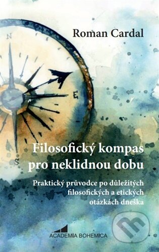 Kniha: Filosofický kompas pro neklidnou dobu (Roman Cardal). Academia Bohemica, 2026 Kniha: Filosofický kompas pro neklidnou dobu (Roman Cardal). Academia Bohemica, 2026