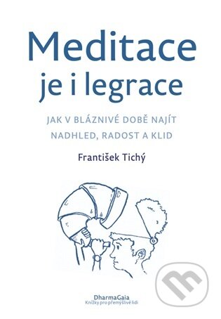 Kniha: Meditace je i legrace (František Tichý). DharmaGaia, 2026 Kniha: Meditace je i legrace (František Tichý). DharmaGaia, 2026