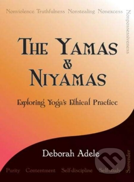 Kniha: Yamas & Niyamas (Deborah Adele). Independently Published, 2009 Kniha: Yamas & Niyamas (Deborah Adele). Independently Published, 2009
